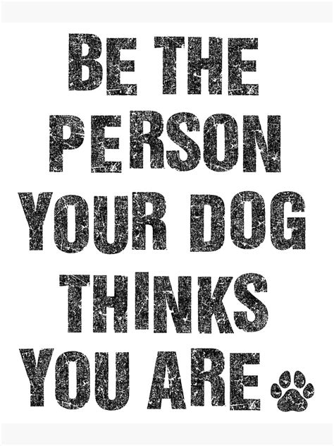 Be The Person Your Dog Thinks You Are Canvas Print By Snarkee Redbubble