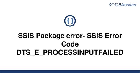 Solved Ssis Package Error Ssis Error Code To Answer