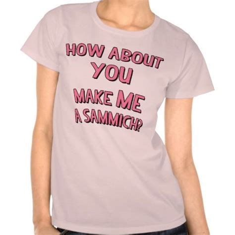 Make Me A Sammich Shirt Love T Shirt Shirt Designs Shirts