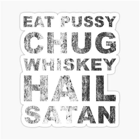 Hail Satan Eat Pussy Chug Whiskey Hail Satan Sticker For Sale By