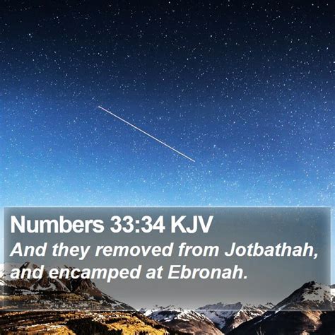 Numbers 3334 Kjv And They Removed From Jotbathah And Encamped At