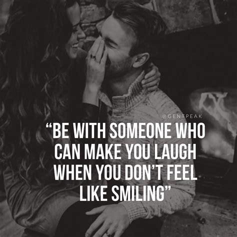 Be With Someone Who Can Make You Laugh When You Dont Feel Like Smiling