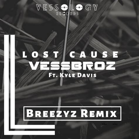 Lost Cause Breezyz Remix música e letra de Vessbroz Kyle Davis