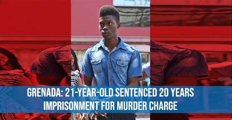 Grenada 21 Year Old Sentenced 20 Years Imprisonment For Murder Charge Associates Times A