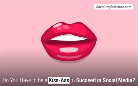 Do You Have To Be A Kiss Ass To Succeed In Social Media Social Implications