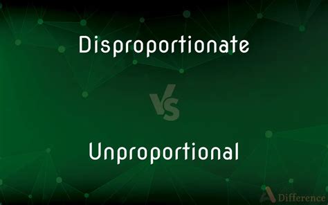 Disproportionate Vs Unproportional — Whats The Difference