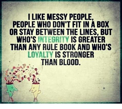 I Like Messy People People Who Dont Fit In A Box Or Stay Between The