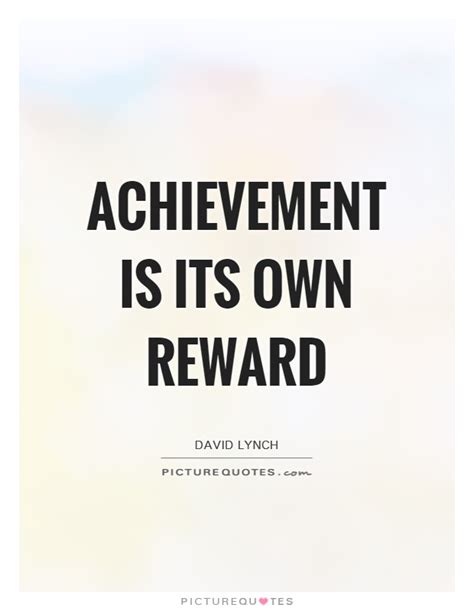 Achievement Is Its Own Reward Picture Quotes