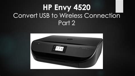 Hp Envy 4520 Convert A Usb Connected Printer To Wireless Connection