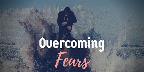 The Importance Of Overcoming Fears