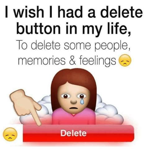 L Wish Had A Delete Button In My Life To Delete Some People Memories