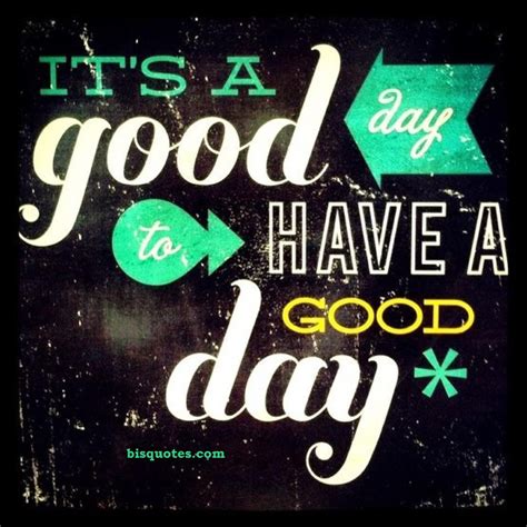 Have A Good Day Quotes Quotesgram