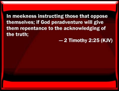 2 Timothy 225 In Meekness Instructing Those That Oppose Themselves If