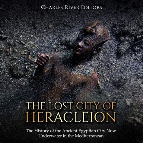 2019 The Lost City Of Heracleion The History Of The Ancient Egyptian City Now Underwater In