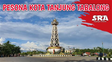 Pesona Kota Tanjung Tabalong Kalimantan Selatan Youtube