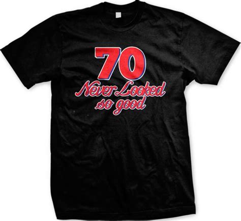 Graphic T Shirts Online Short 70 Never Looked So Good Funny Birthday Gag T Adult Humor Men S