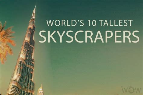 Worlds 10 Tallest Skyscrapers 2023 Wow Travel