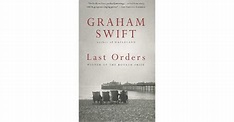Last Orders by Graham Swift — Reviews, Discussion, Bookclubs, Lists