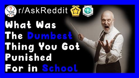 What Was The Stupidest Thing You Got Punished For In School R Askreddit Youtube