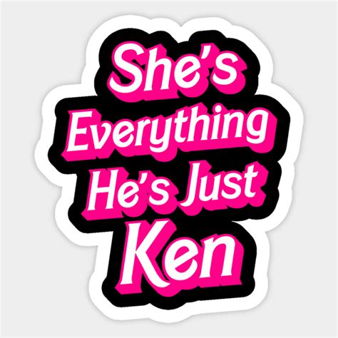 Shes Everything Hes Just Ken Funny Shes Everything Hes Just Ken Sticker Teepublic
