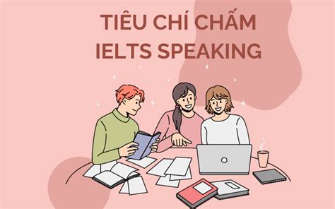 Ielts Speaking Band Descriptors 4 Tiêu Chí Chấm Speaking