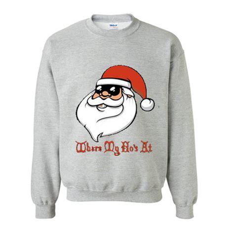 Where My Ho S At Santa Sweatshirt Sweater Ugly Merry Christmas Sweater Funny Tacky Holiday Sweater