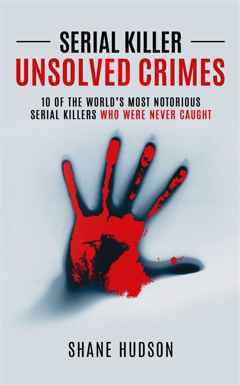 Serial Killer Unsolved Crimes 10 Of The Worlds Most Notorious Serial