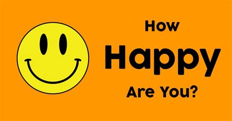 Makes a slightly more personal inquiry about someone's health or mood. Are You Happy? | QuizDoo