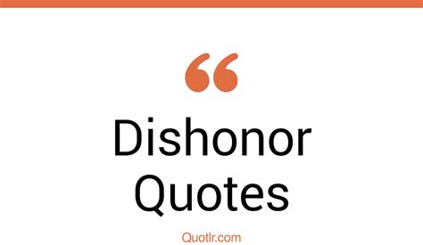 45 Inspiring Dishonor Quotes That Will Unlock Your True Potential