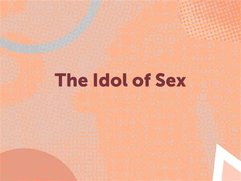 The Idol Of Sex Faithlife Sermons