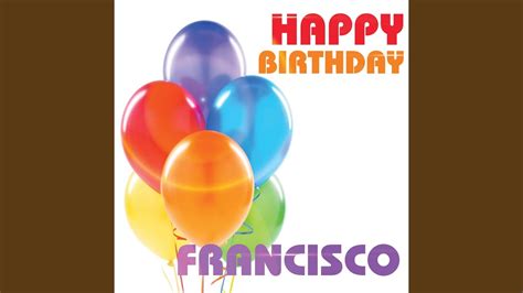 Happy Birthday Francisco Youtube