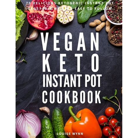 Vegan Keto Instant Pot Cookbook 70 Delicious Ketogenic Instant Pot