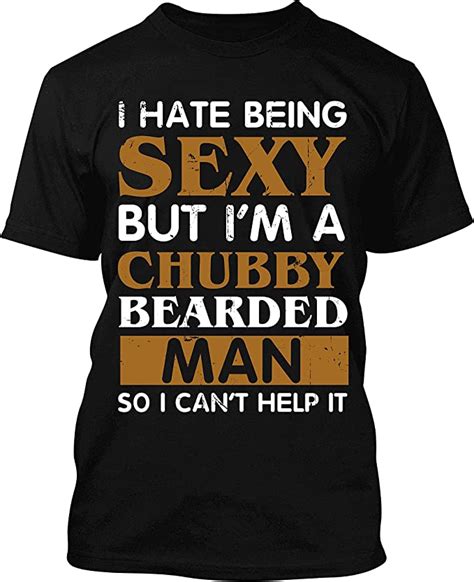 anlado i hate being sexy but iâ€m a chubby bearded man so i canâ€t help it t shirt