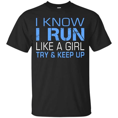 I Run Like A Girl Try And Keep Up Running Shirts Women Funny Copy Novelty Shirts Shirts T Shirt