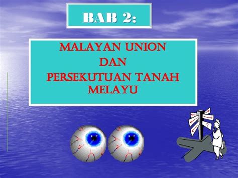 The federation of malaya (malay: BAB 2 MALAYAN UNION DAN PERSEKUTUAN TANAH MELAYU
