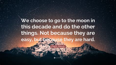 John F Kennedy Quote “we Choose To Go To The Moon In This Decade And