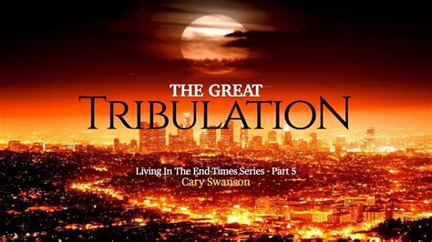The Great Tribulation Living In The End Times 5 072620 Youtube