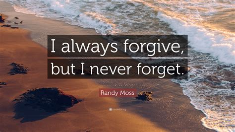 Randy Moss Quote “i Always Forgive But I Never Forget”