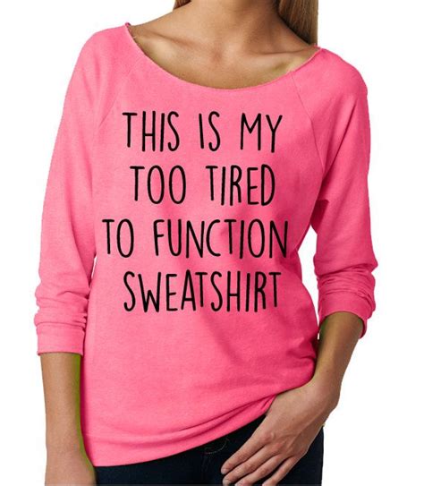 This Is My Too Tired To Function Sweatshirt Womens Slouchy Ladies