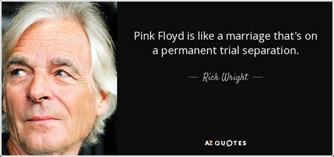 Posts must be directly related to pink floyd. Rick Wright quote: Pink Floyd is like a marriage that's on a permanent...