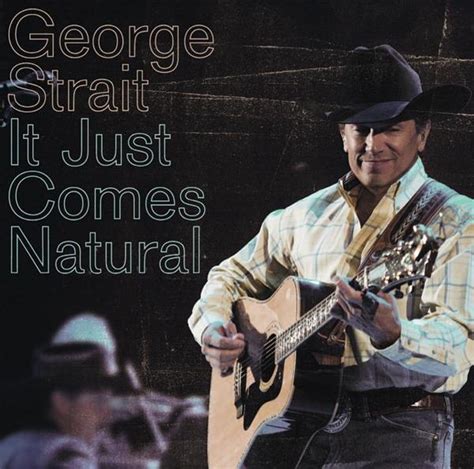Use it for your youtube video or any other project. George Strait - It Just Comes Natural - MP3 Download | Musictoday Superstore