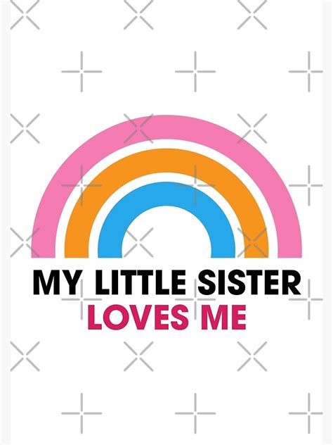 Sis Loves Me My Little Sister Loves Me Funny Rainbow Poster For Sale By Dinudi Redbubble