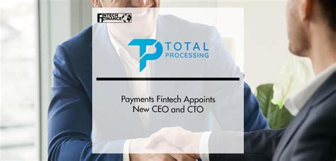 Payments Fintech Total Processing Appoints New Ceo And Cto Fintech