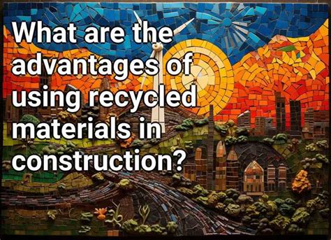What Are The Advantages Of Using Recycled Materials In Construction