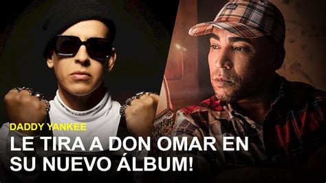 Daddy Yankee Le Tira A Don Omar Con Un Nuevo Tema Youtube