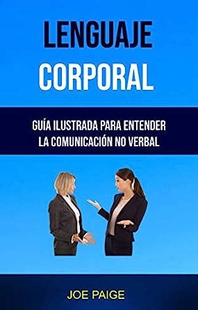 Lenguaje Corporal Guía Ilustrada Para Entender La Comunicación No