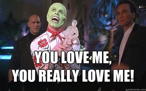 You Love Me You Really Love Me Grateful Mask Quickmeme