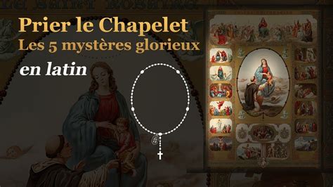 Prier Le Chapelet Les 5 Mystères Glorieux En Latin Youtube
