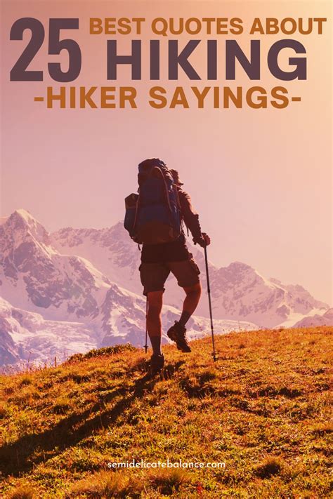 25 Best Quotes About Hiking Hikers Sayings To Share Semi Delicate
