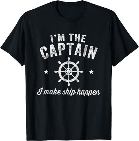 Im The Captain I Make Ship Happen T Shirt Funny Boating Tee Clothing